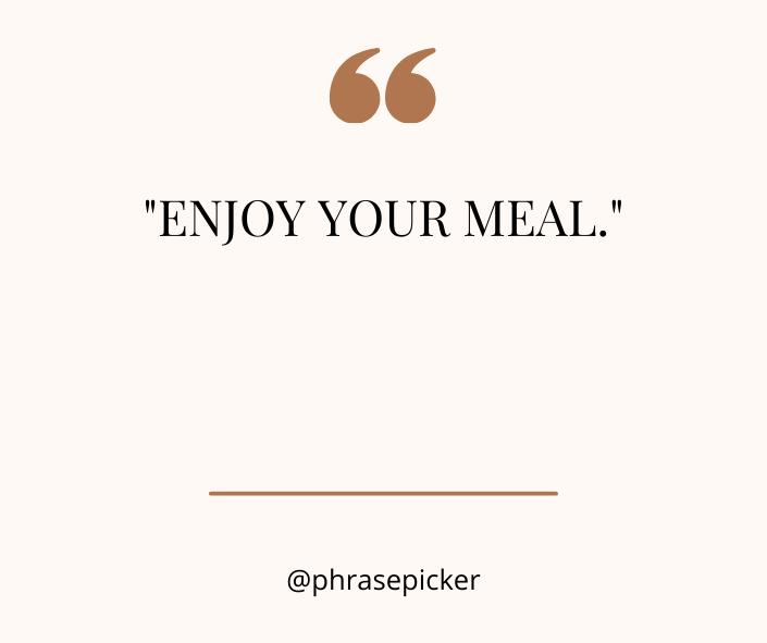 enjoy your meal
