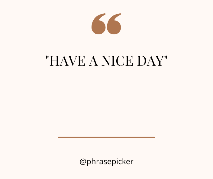what can i reply to have a nice day