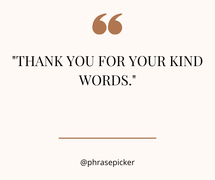 thank you for your kind words