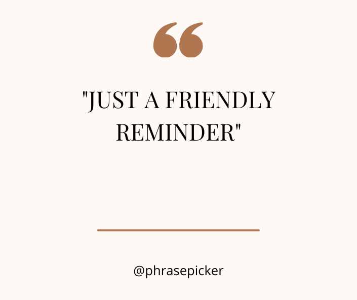 Just A Friendly Reminder just-a-friendly-reminder