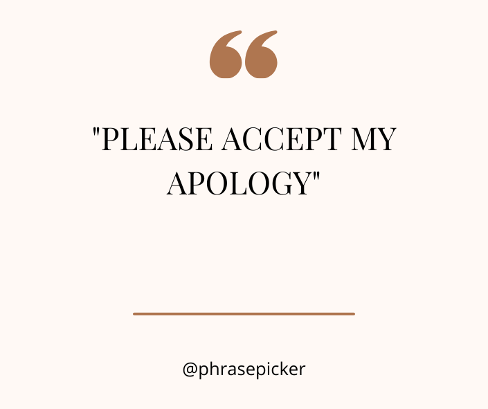 please accept my apology